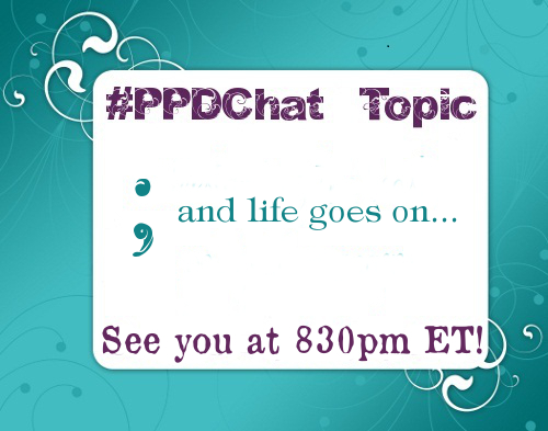 #PPDChat Topic - ; and Life Goes On 
